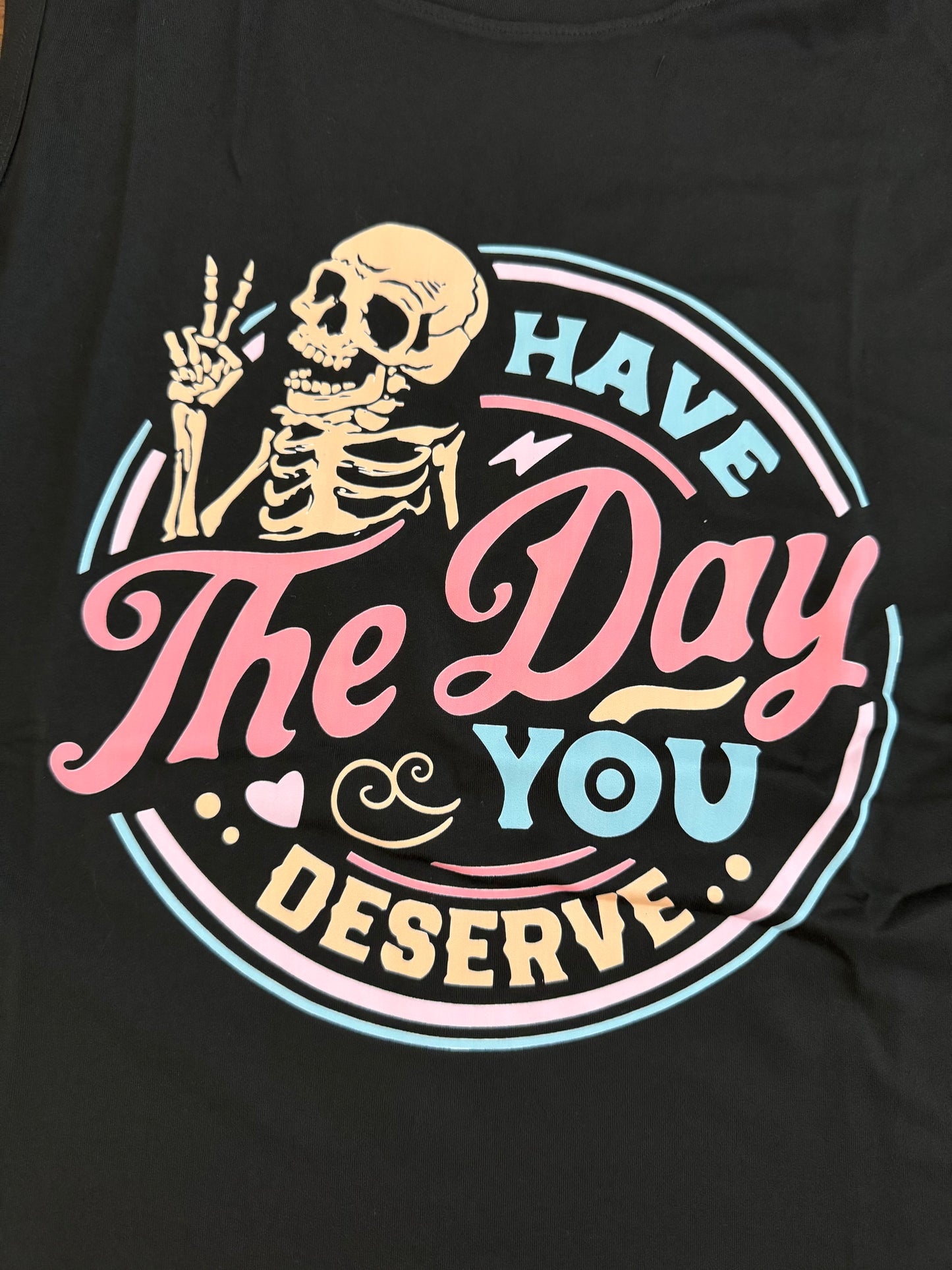 Have the day you deserve tank