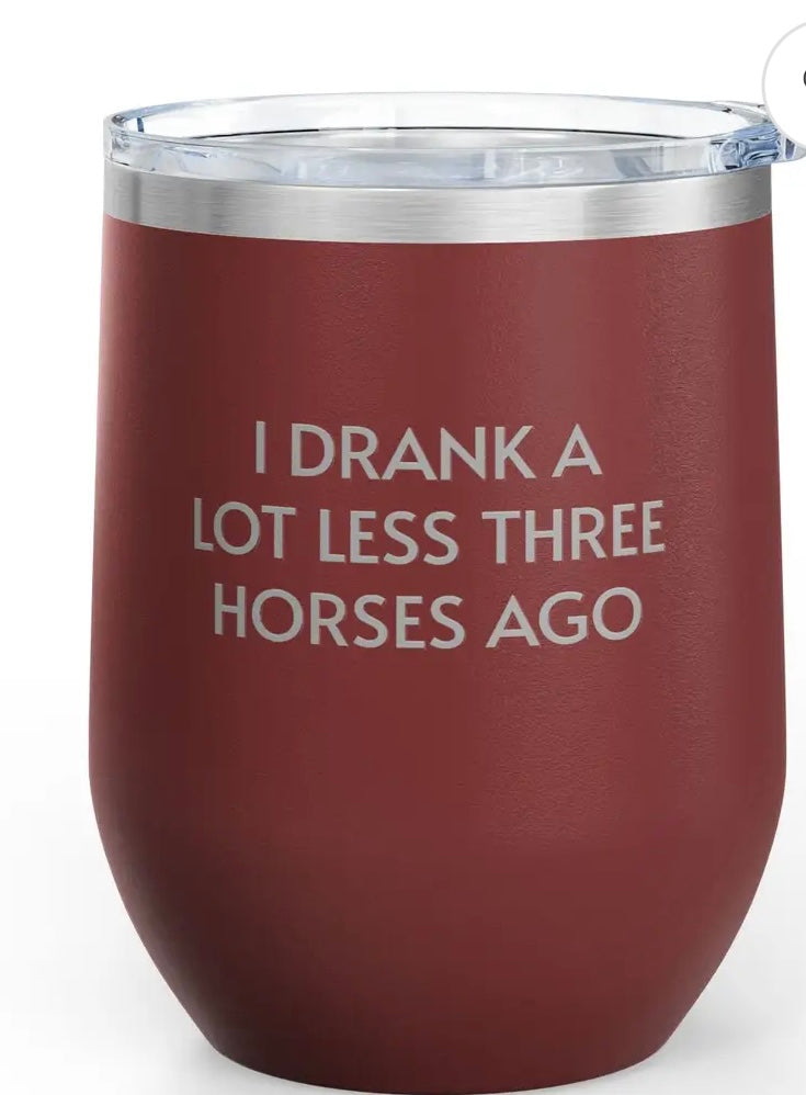 I drank less 3 horses ago 12oz wine tumbler