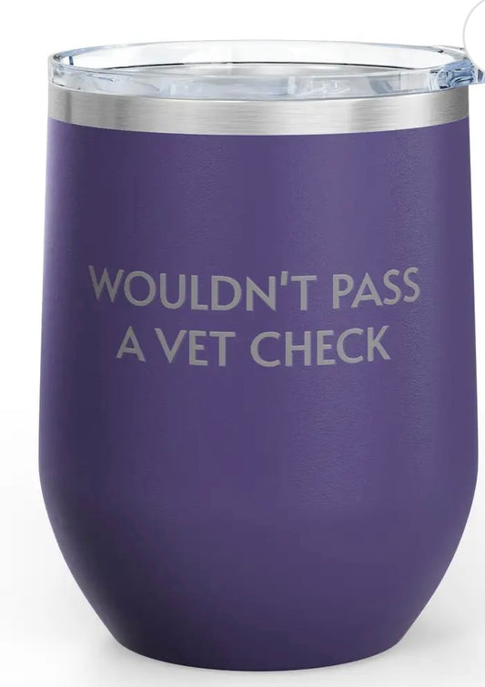 Wouldn’t pass a vet check 12oz wine tumbler