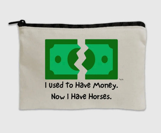 Used to have money now I have horses zipper pouch
