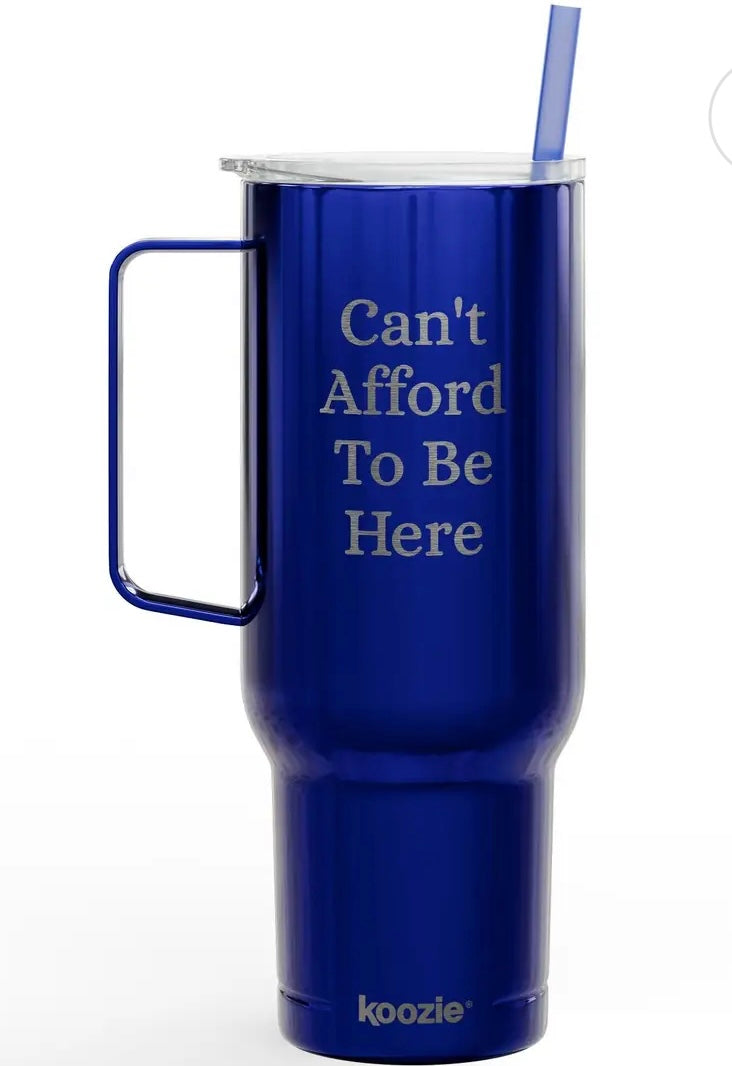 I can’t afford to be here 40 oz tumbler